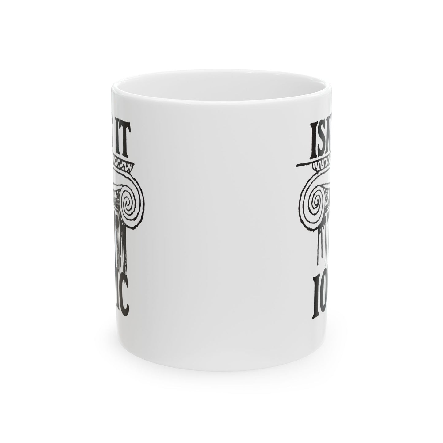 Isn't It Ionic Ceramic Mug, (11oz, 15oz)