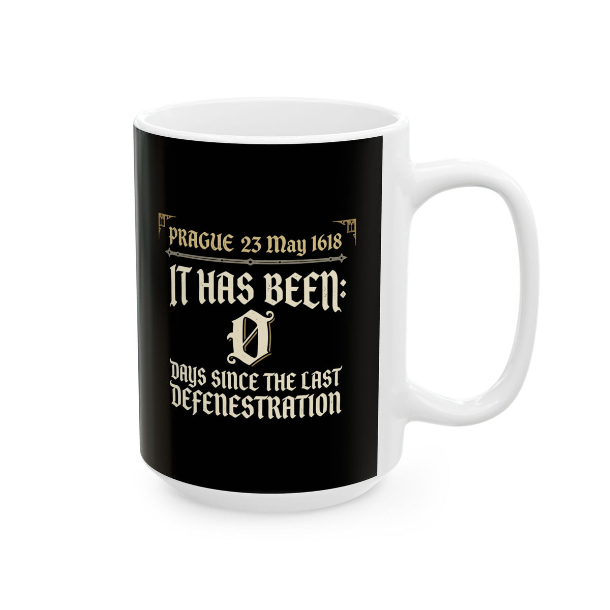 0 Days Since Prague Defenestration 1618 Ceramic Mug, (11oz, 15oz)