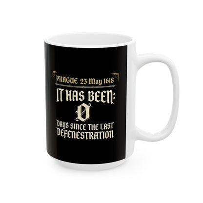 0 Days Since Prague Defenestration 1618 Ceramic Mug, (11oz, 15oz)