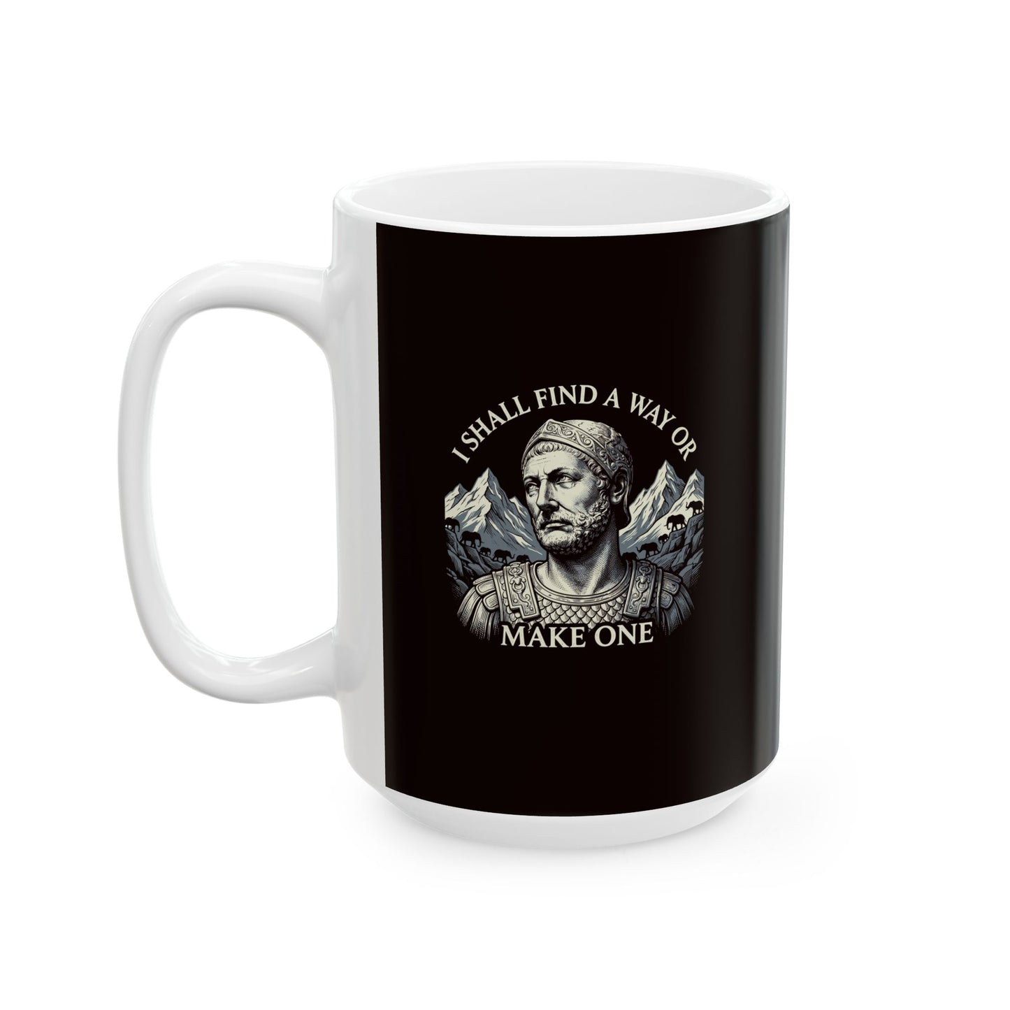 Hannibal Carthaginian Find A Way Quote Ceramic Mug, (11oz, 15oz)