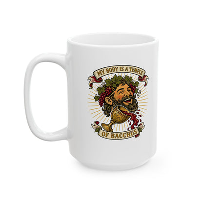 My Body is a Temple of Bacchus Ceramic Mug, (11oz, 15oz)