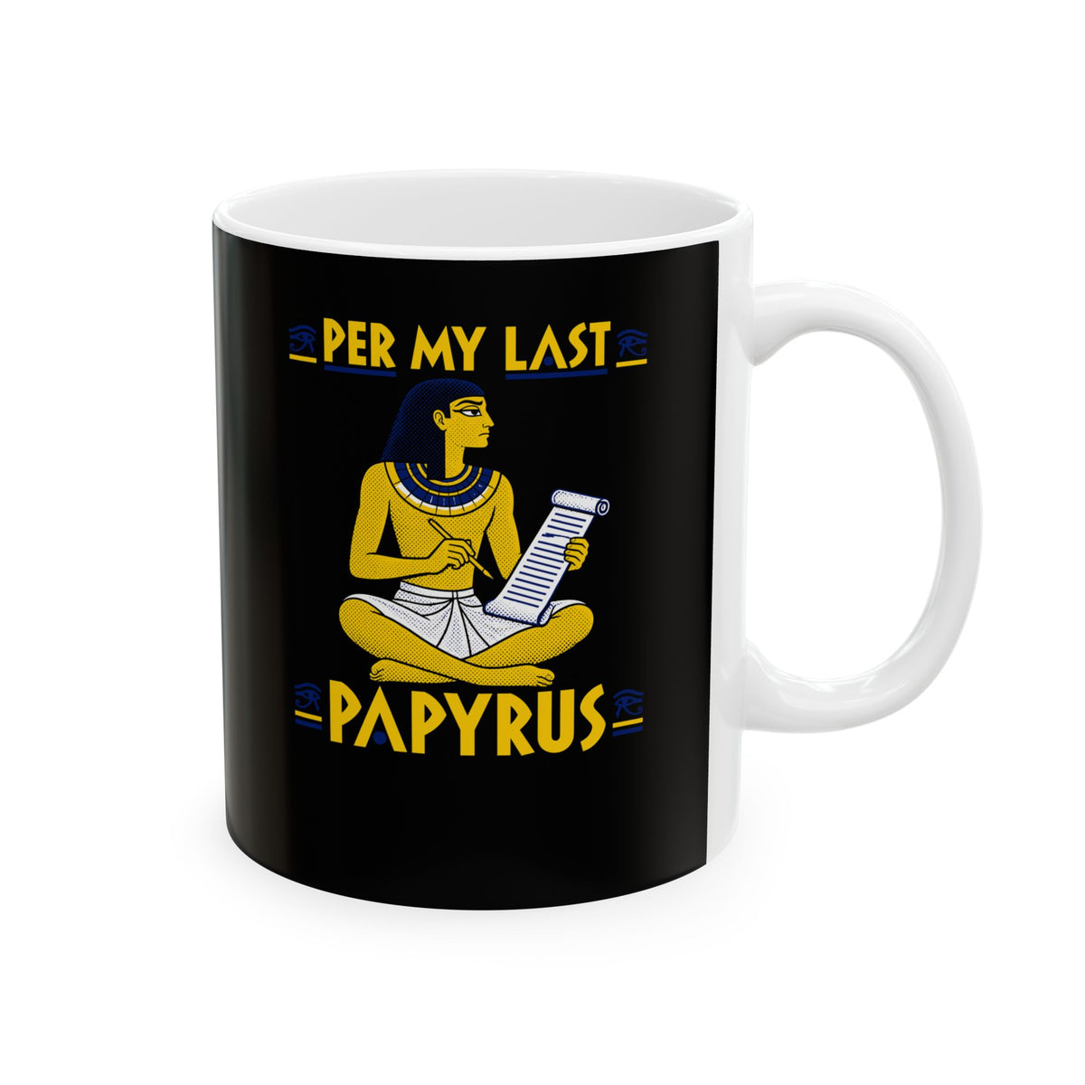 Per My Last Papyrus Egyptian Scribe Ceramic Mug, (11oz, 15oz)