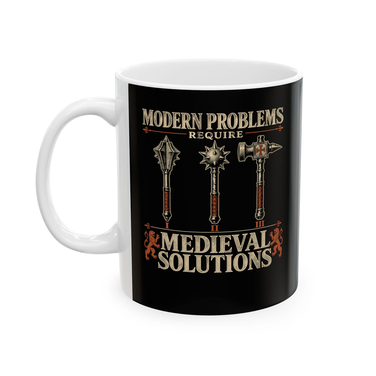 Modern Problems Medieval Solutions Maces Ceramic Mug, (11oz, 15oz)