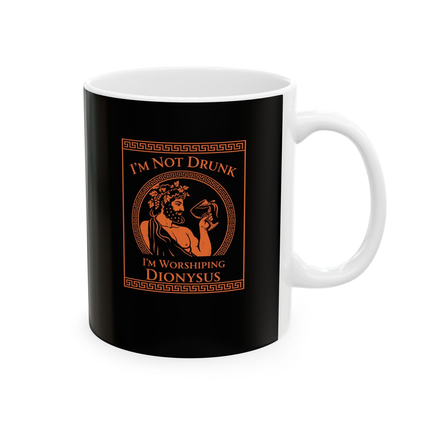 I'm Not Drunk Worshiping Dionysus Ceramic Mug, (11oz, 15oz)