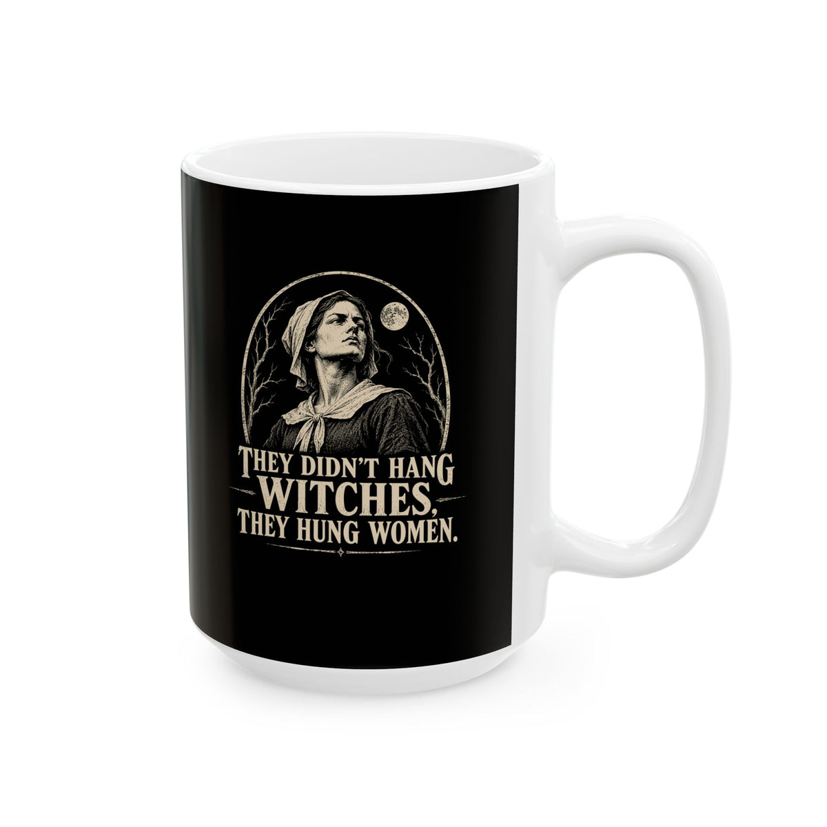 They Hung Women Not Witches Ceramic Mug, (11oz, 15oz)