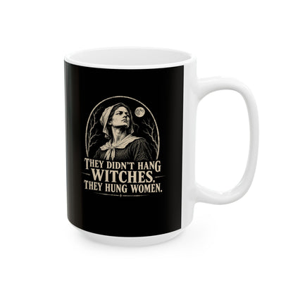 They Hung Women Not Witches Ceramic Mug, (11oz, 15oz)