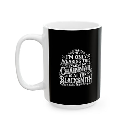 My Chainmail is at the Blacksmith Ceramic Mug, (11oz, 15oz)