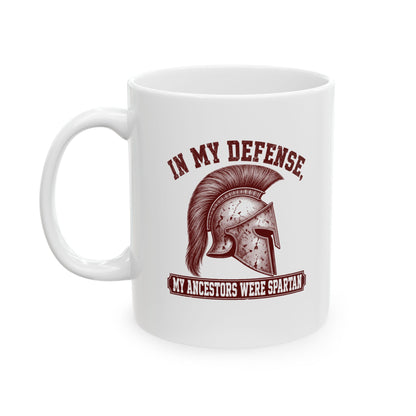 In My Defense My Ancestors Were Spartan Ceramic Mug, (11oz, 15oz)