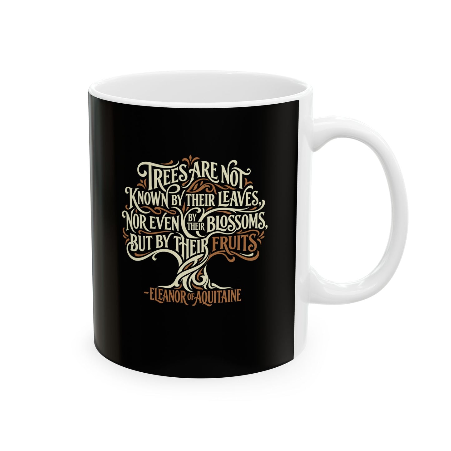 Eleanor of Aquitaine Quote Trees Known by the Fruit Ceramic Mug, (11oz, 15oz)