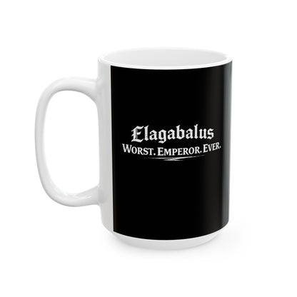 Elagabalus Worst Emperor Ever Ceramic Mug, (11oz, 15oz)
