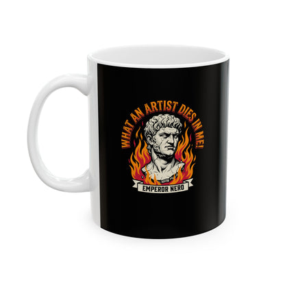 What an Artist Dies in Me Emperor Nero Ceramic Mug, (11oz, 15oz)