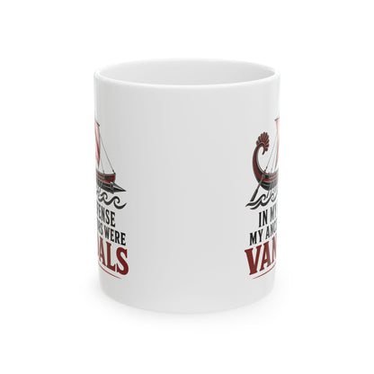 In My Defense My Ancestors Were Vandals Ceramic Mug, (11oz, 15oz)