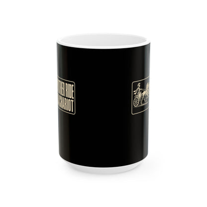 My Other Ride is a Chariot Ceramic Mug, (11oz, 15oz)