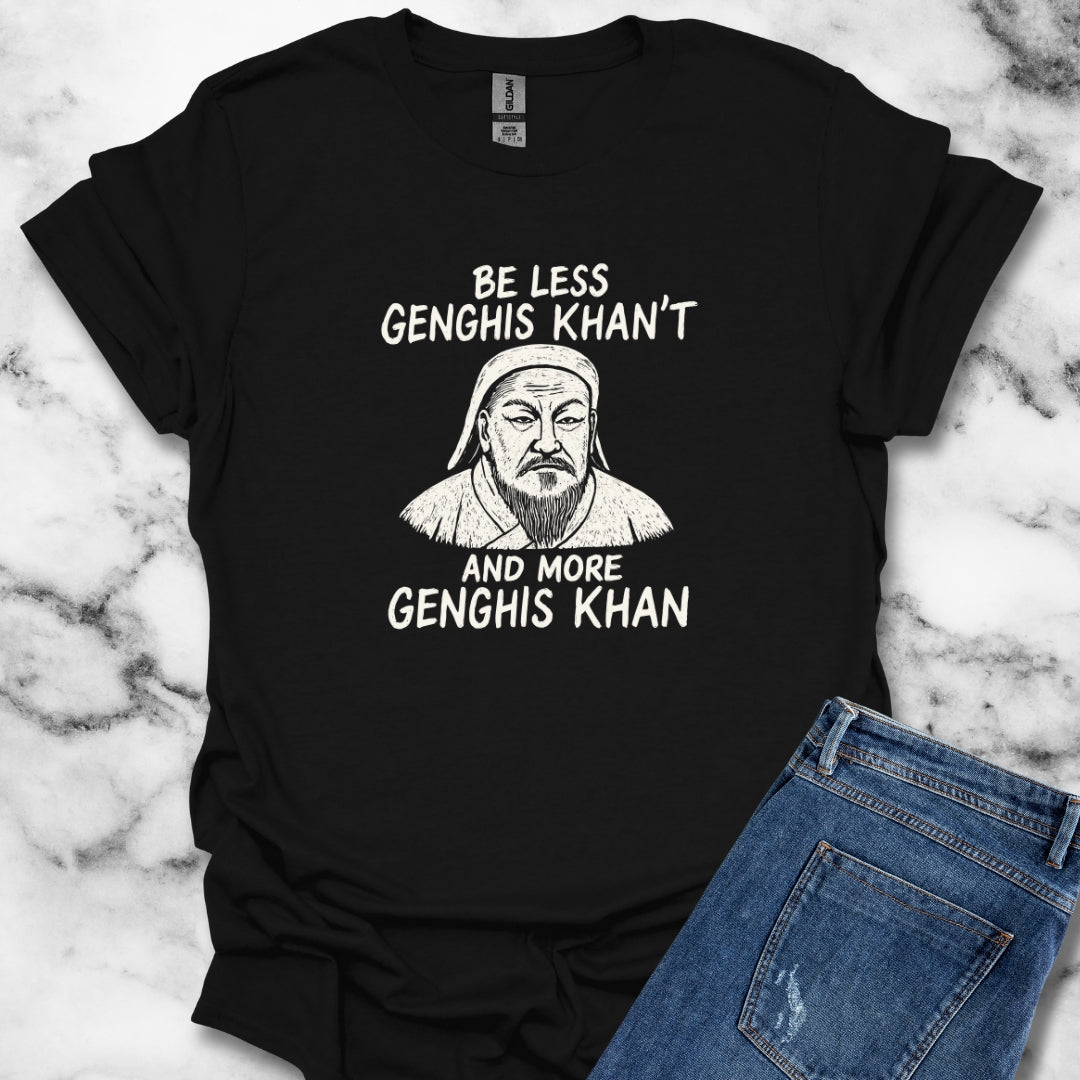 Be More Genghis Khan T-Shirt