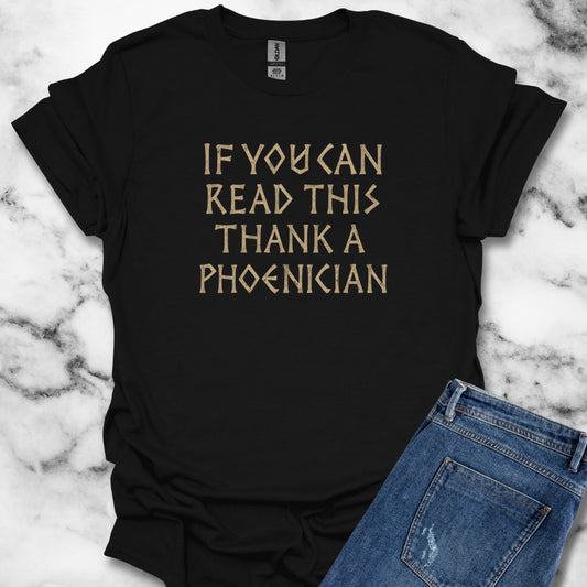 If You Can Read This Thank A Phoenician T-Shirt