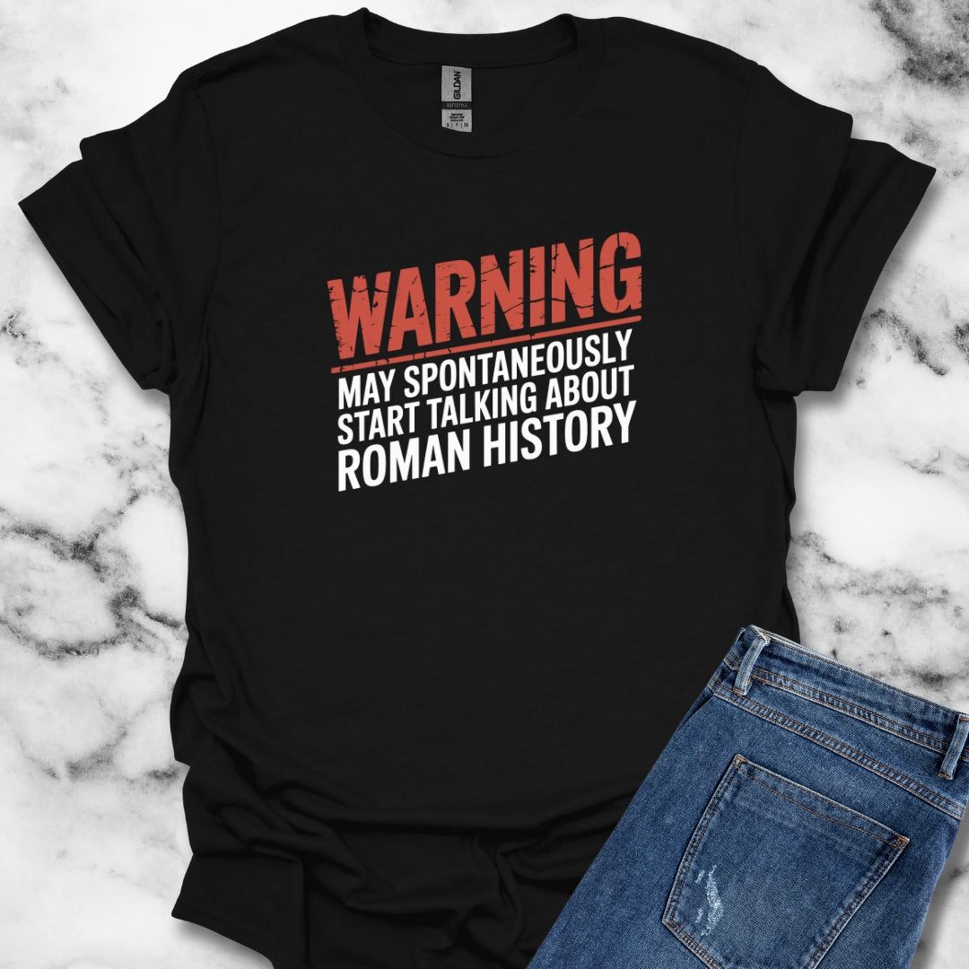 Warning May Spontaneously Talk About Roman History T-Shirt