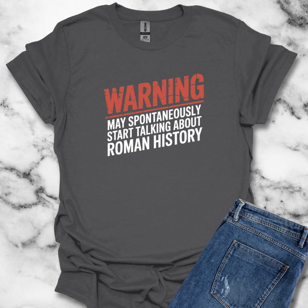 Warning May Spontaneously Talk About Roman History T-Shirt