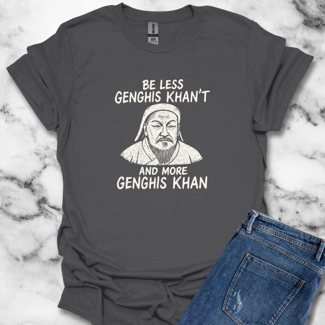 Be More Genghis Khan T-Shirt