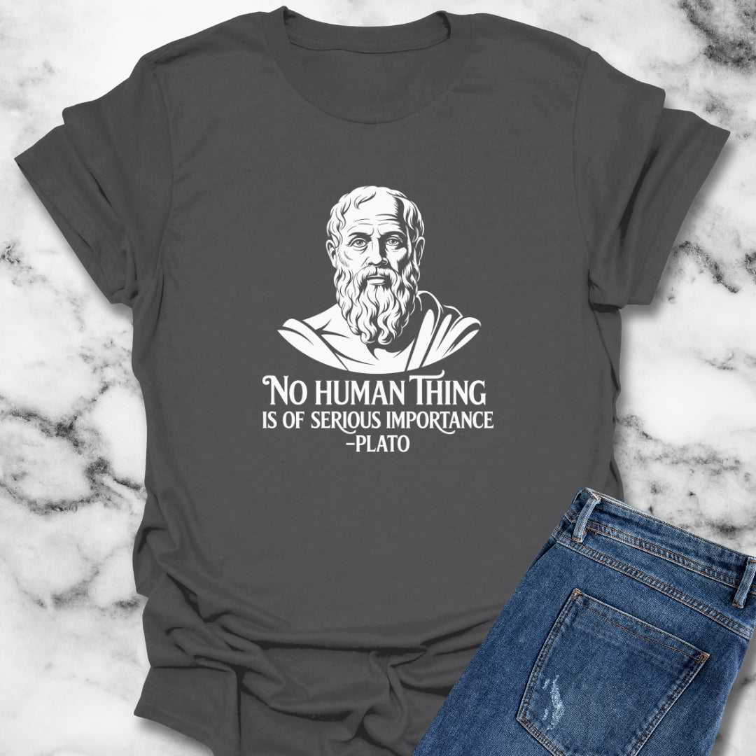No Human is of Importance Plato Quote T-Shirt