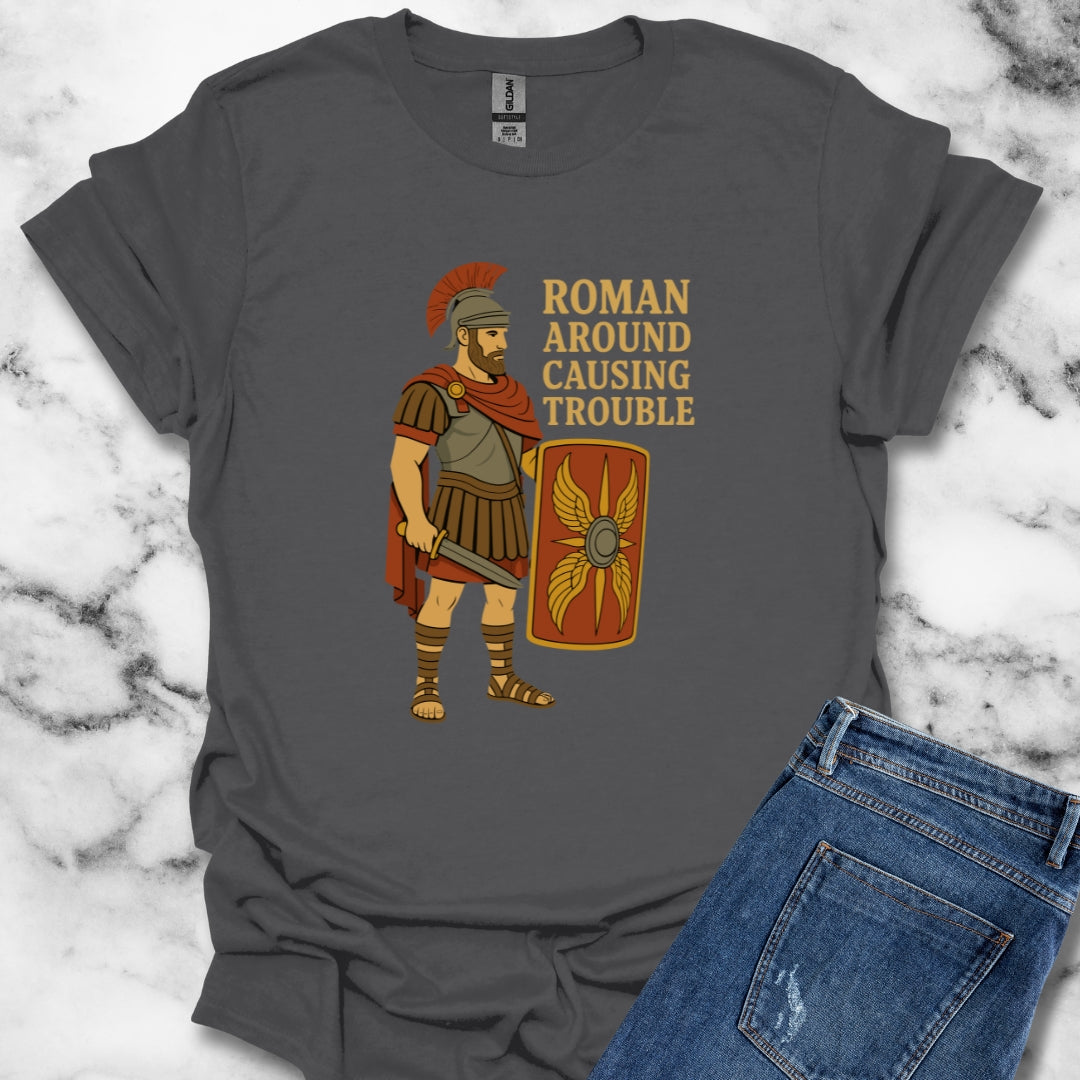 Roman Around Causing Trouble Roman Soldier T-Shirt