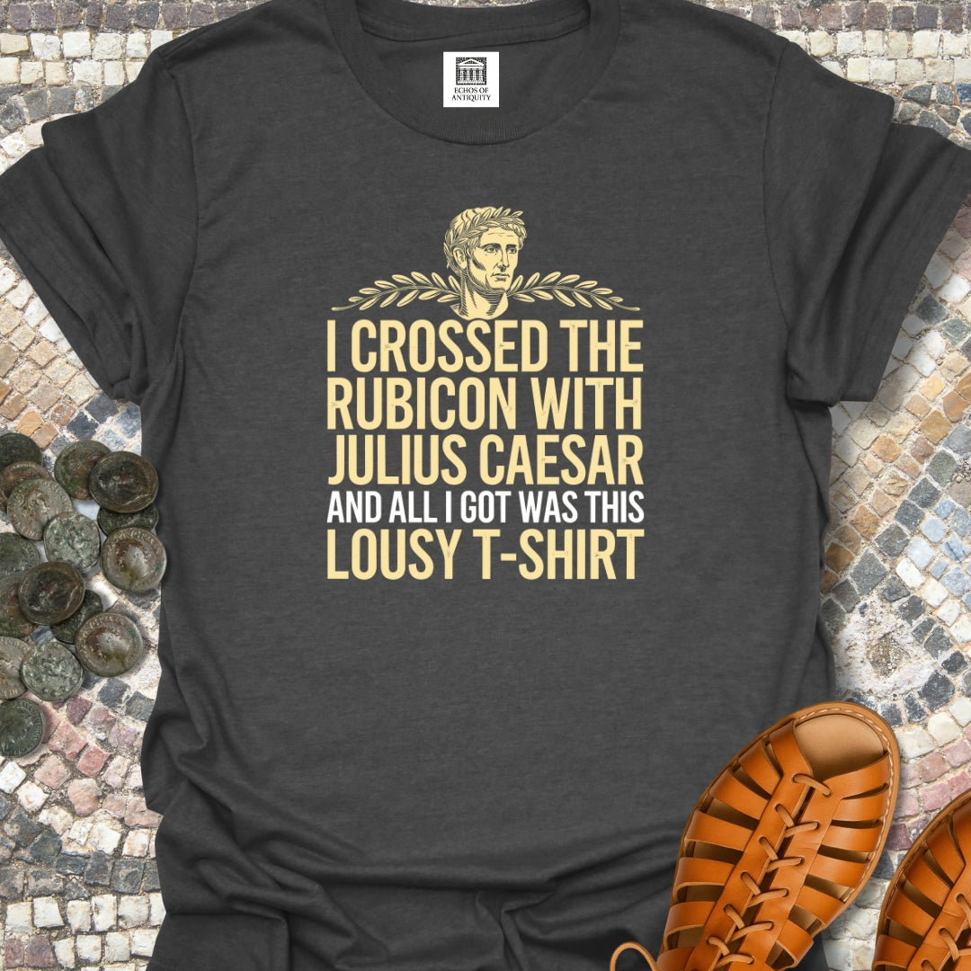 I Crossed the Rubicon with Julius Caesar T-Shirt