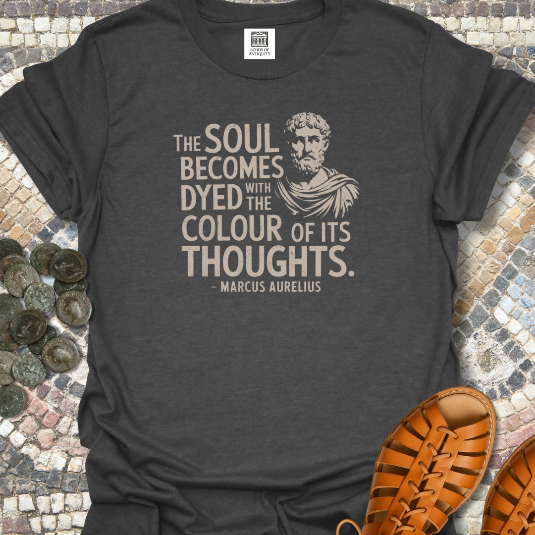 Soul Becomes Dyed by the Color of Your Thoughts Marcus Aurelius Stoic Quote T-Shirt