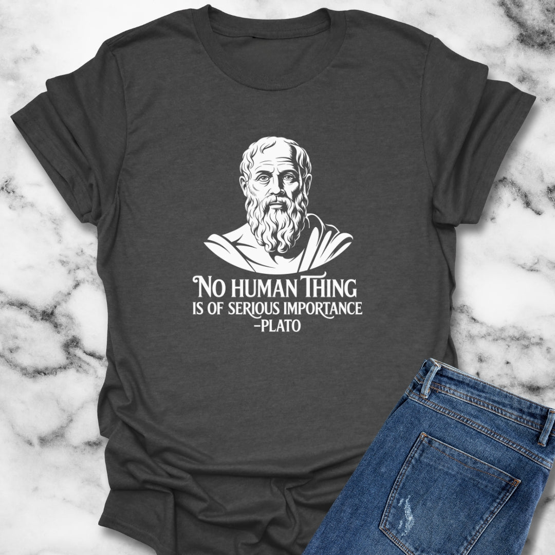 No Human is of Importance Plato Quote T-Shirt