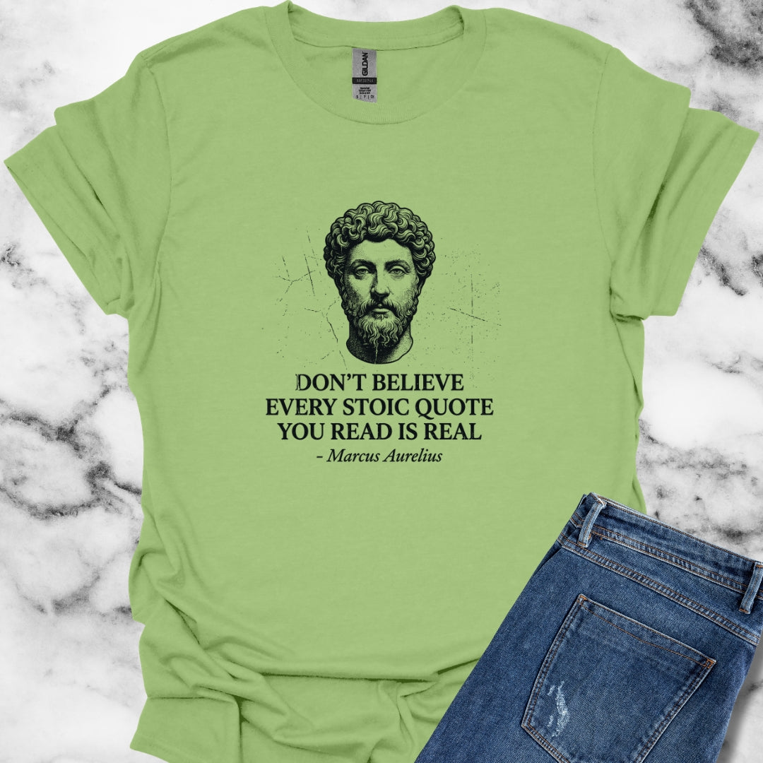 Don't Believe Every Stoic Quote T-Shirt