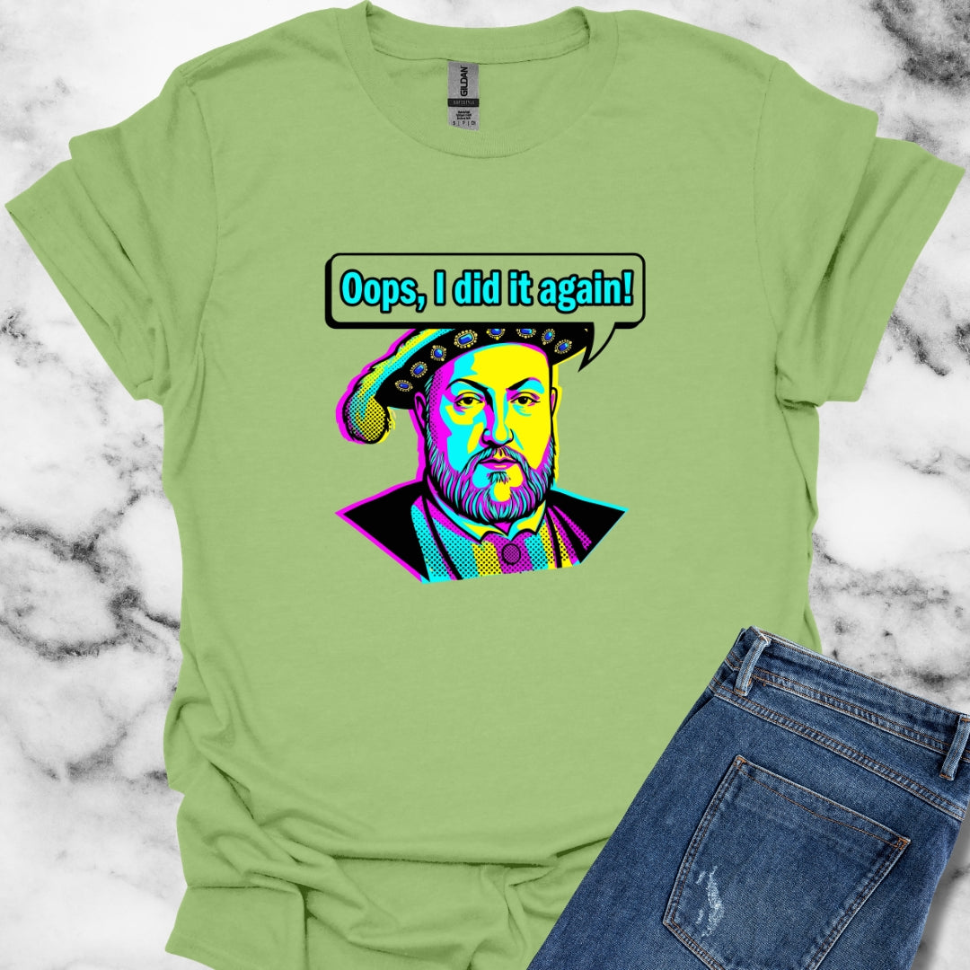 Henry VIII Oops I Did It Again T-Shirt