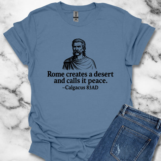 Rome Creates a Desert and Calls It Peace Calgacus Quote Unisex T-Shirt
