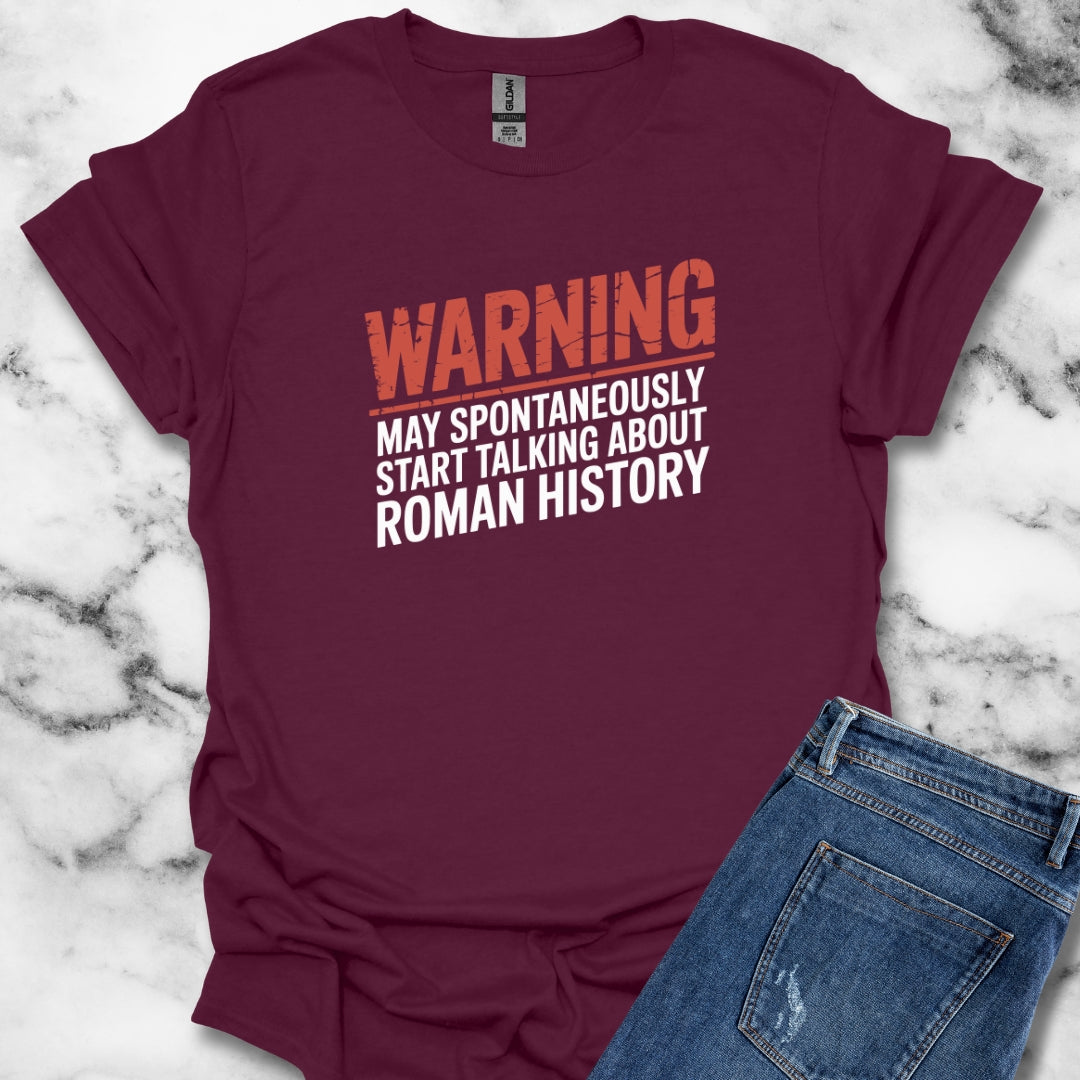 Warning May Spontaneously Talk About Roman History T-Shirt