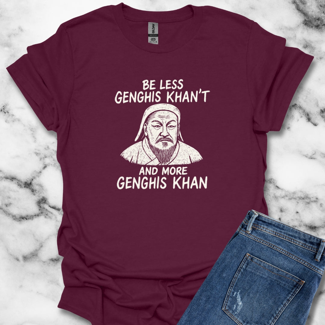 Be More Genghis Khan T-Shirt