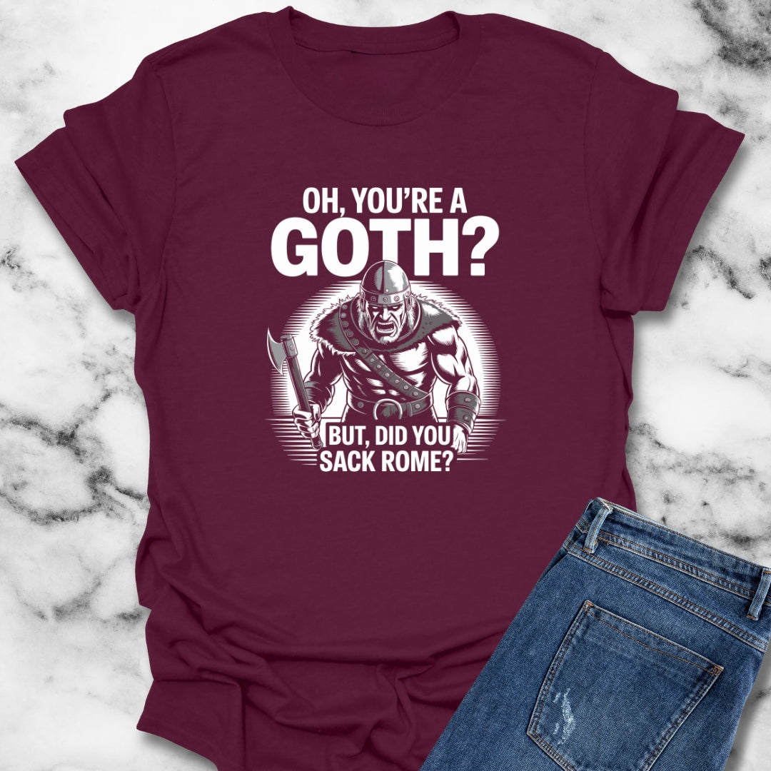 You're Goth But Did You Sack Rome T-Shirt