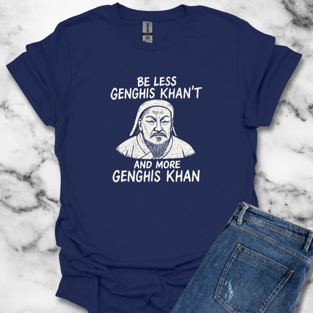 Be More Genghis Khan T-Shirt