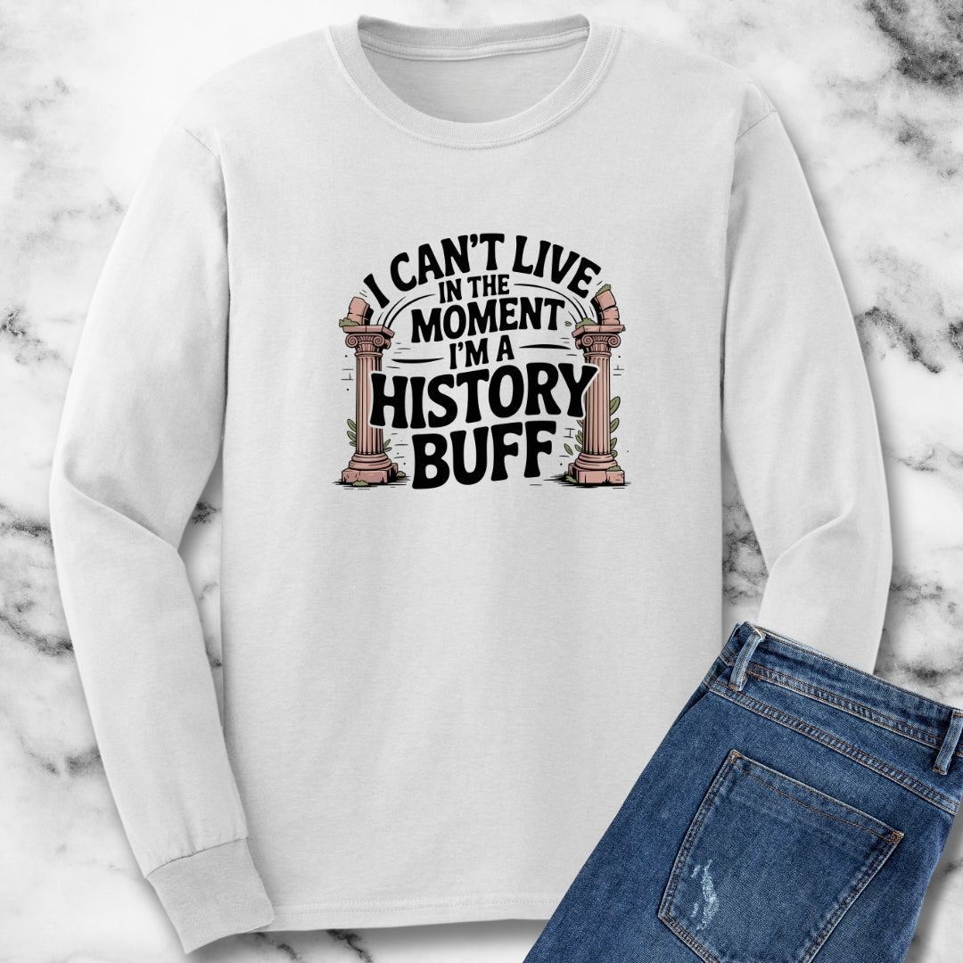 I Can't Live in the Moment I'm a History Buff Unisex Long Sleeve Tee