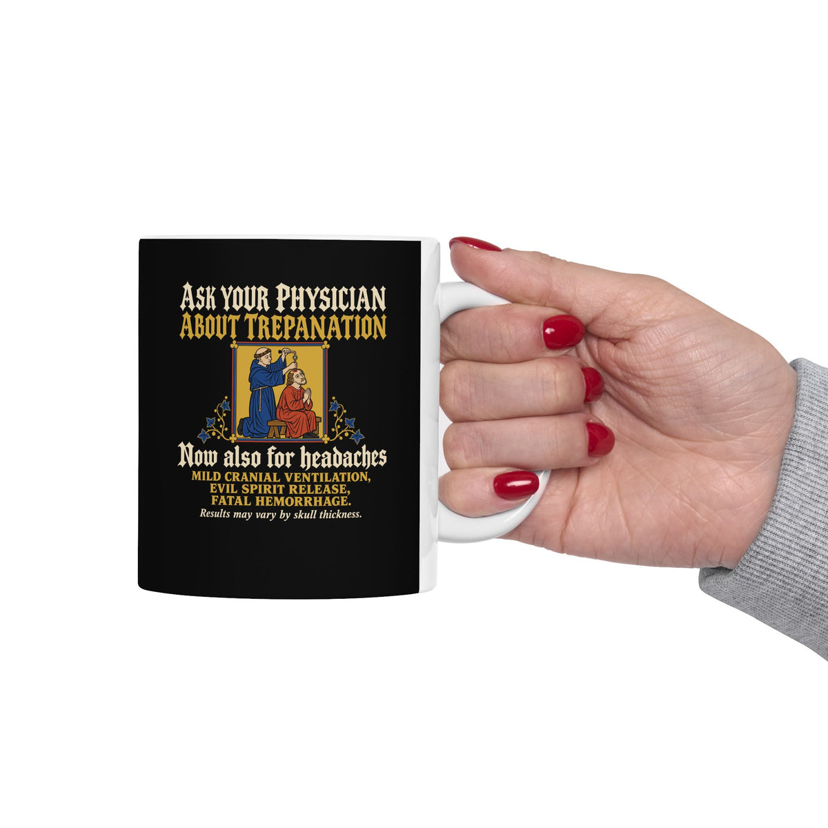 Ask Your Physician About Trepanation ceramic mug, 15oz, held in hand