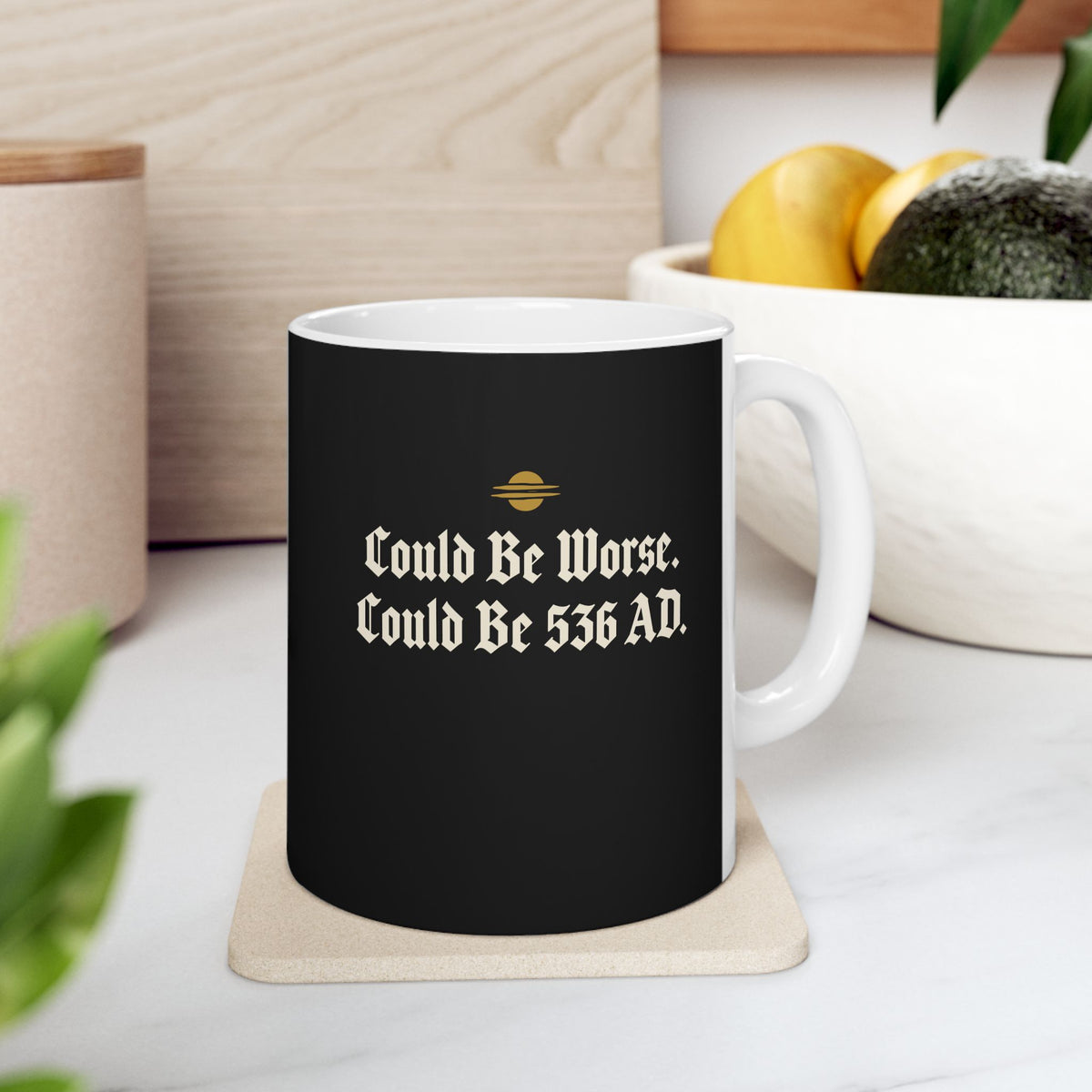 Could Be Worse Could Be 536 AD ceramic mug, 11oz, on a kitchen counter